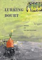 Lurking Doubt: Notes on Incarceration 1947074156 Book Cover