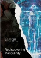 Rediscovering Masculinity: How Natural Remedies Can Improve Your Quality of Life 3384212304 Book Cover