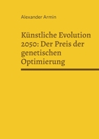 Künstliche Evolution 2050: Der Preis der genetischen Optimierung (German Edition) 3769398610 Book Cover