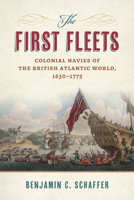 The First Fleets: Colonial Navies of the British Atlantic World, 1630-1775 (Maritime Currents: History and Archaeology) 0817362061 Book Cover