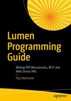Lumen Programming Guide: Writing PHP Microservices, Rest and Web Service APIs 1484221869 Book Cover