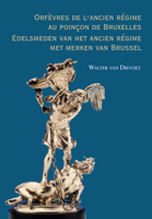 Orfevres de l'Ancien Regime Au Poincon de Bruxelles. Edelsmeden Van Het Ancien Regime Met Merken Van Brussel 9042940077 Book Cover
