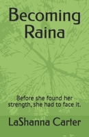 Becoming Raina: Before she found her strength, she had to face it. (Standing In My Truth) B0GDJSMRKP Book Cover