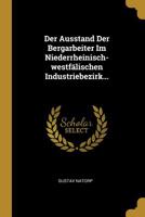 Der Ausstand Der Bergarbeiter Im Niederrheinisch-westfälischen Industriebezirk... 1010813374 Book Cover