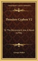 Theodore Cyphon, or the Benevolent Jew, Vol. 2 of 3: A Novel (Classic Reprint) 1437349706 Book Cover