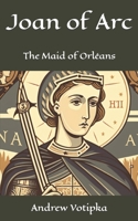 Joan of Arc: The Maid of Orléans B0C9HBR39Z Book Cover