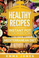 Healthy Recipes: 2 Manuscripts- Instant Pot Cookbook And Mediterranean diet (Instant Pot, pressure cooker, Mediterranean diet) 1537480278 Book Cover