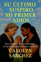 Su Ultimo Suspiro, Mi Primer Adios (Spanish Edition) B0FL5KQR4B Book Cover