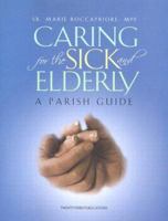 Caring for the Sick and Elderly: A Parish Guide 1585952494 Book Cover
