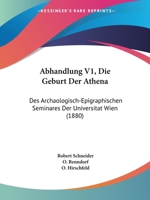Abhandlung V1, Die Geburt Der Athena: Des Archaologisch-Epigraphischen Seminares Der Universitat Wien (1880) 1161093354 Book Cover