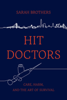 Hit Doctors: Care, Harm, and the Art of Survival 0520401018 Book Cover