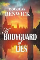 A Bodyguard of Lies: when the truth is too toxic to tell 198093746X Book Cover