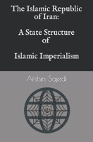 The Islamic Republic of Iran: A State Structure of Islamic Imperialism B0CHL3QYFB Book Cover