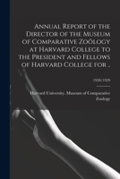 Annual Report of the Director of the Museum of Comparative Zoölogy at Harvard College to the President and Fellows of Harvard College for ..; 1928/1929 1013954394 Book Cover