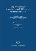 The Presocratics from the Latin Middle Ages to Hermann Diels: Akten der 9. Tagung der Karl- und Gertrud Abel-Stiftung vom 5.-7. Oktober 2006 in Muenchen 3515097058 Book Cover
