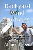 Backyard Wind Turbines: Harness wind power with simple and fun projects 1979967083 Book Cover