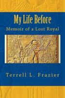 My Life Before: Memoir of a Lost Royal 149109401X Book Cover