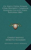 Cn. Naevii Poetae Romani Vitam Descripsit, Carminum Reliquias Collegit, Poesis Rationem (1843) 1141056720 Book Cover