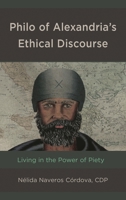 Philo of Alexandria's Ethical Discourse : Living in the Power of Piety 1978702256 Book Cover