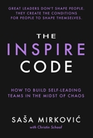 The Inspire Code: How to Build Self-Leading Teams in the Midst of Chaos B0H13GQXDY Book Cover