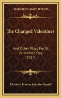 The Changed Valentines and Other Plays for St. Valentine's Day 1120734789 Book Cover