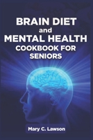 Brain Diet And Mental Health Cookbook For Seniors B0CWB14JBL Book Cover