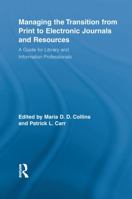 Managing the Transition from Print to Electronic Journals and Resources: A Guide for Library and Information Professionals (Routledge Studies in Library and Information Science) 0789033364 Book Cover