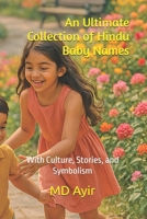 An Ultimate Collection of Hindu Baby Names: With Culture, Stories, and Symbolism B0FSD85TBV Book Cover