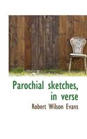 Parochial sketches, in verse 0530952173 Book Cover