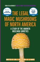 The Legal Magic Mushrooms of North America: A Study of the Amanita muscaria Varieties B0BJGWYGXF Book Cover
