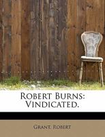 Robert Burns: Vindicated. 1241269432 Book Cover