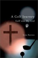 A Golf Journey: Golf Was My God 0595273521 Book Cover