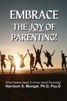 Embrace the Joy Of Parenting: What Parents Need To Know About Parenting B0CQHQM7WD Book Cover