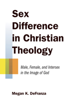 Sex Difference in Christian Theology: Male, Female, and Intersex in the Image of God 0802869823 Book Cover