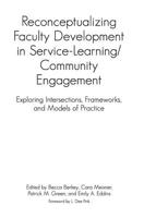 Reconceptualizing Faculty Development in Service-Learning/Community Engagement: Exploring Intersections, Frameworks, and Models of Practice 1620366126 Book Cover