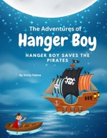 The Adventures Of Hanger Boy, Hanger Boy Saves The Pirates B0C2S6NMRW Book Cover