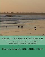 There Is No Place Like Home II: Caring for Someone You Love When They Are Physically Challenged 144213092X Book Cover