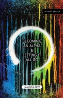 Becoming an Alpha, and Letting it All Go B0G45ML1FH Book Cover
