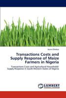 Transactions Costs and Supply Response of Maize Farmers in Nigeria 3659212695 Book Cover