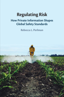 Regulating Risk: How Private Information Shapes Global Safety Standards 1009291939 Book Cover