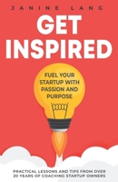 Get Inspired: Fuel Your Startup with Passion and Purpose 1068823321 Book Cover