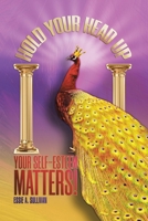 Hold Your Head Up Your Self-Esteem Matters! 1643007009 Book Cover