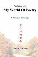 Walking Into My World of Poetry: A Collection of My Chinese Poems (Chinese Edition) 1439259879 Book Cover