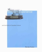 Northern Experience and the Myths of Canadian Culture 077352228X Book Cover