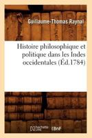 Histoire Philosophique Et Politique Dans Les Indes Occidentales (A0/00d.1784) 2012672272 Book Cover