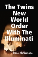 The Twins New World Order With The Illuminati 1312918276 Book Cover