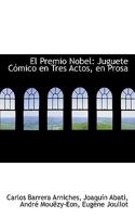 El Premio Nobel: Juguete Cómico en Tres Actos, en Prosa 1115509349 Book Cover