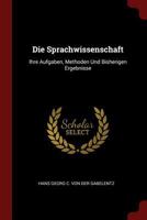 Die Sprachwissenschaft: Ihre Aufgaben, Methoden Und Bisherigen Ergebnisse 1015765351 Book Cover