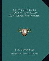 Mental And Faith Healing Practically Considered And Applied 1162811803 Book Cover