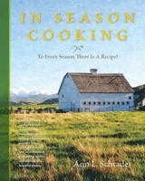 In Season Cooking: To Every Season There Is a Recipe 0615919936 Book Cover